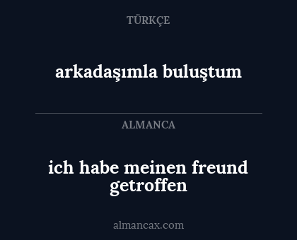 ich habe meinen freund getroffen - arkadaşımla buluştum
