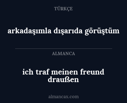 ich traf meinen freund draußen - arkadaşımla dışarıda görüştüm