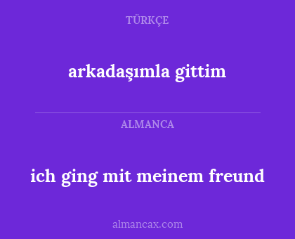 arkadaşımla gittim - ich ging mit meinem freund