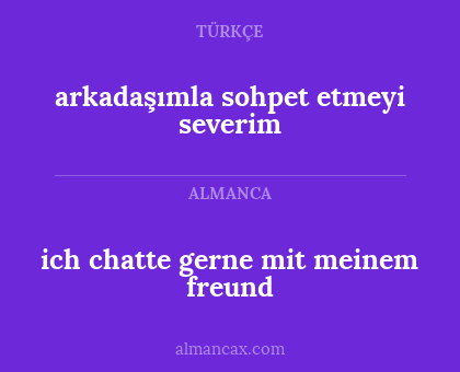 arkadaşımla sohpet etmeyi severim - ich chatte gerne mit meinem freund