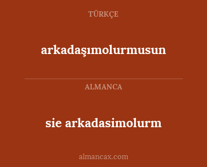 sie arkadasimolurm - arkadaşımolurmusun