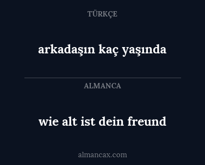 arkadaşın kaç yaşında - wie alt ist dein freund