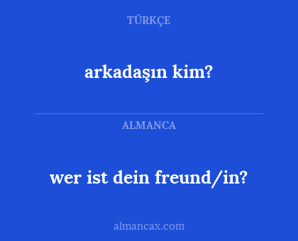 wer ist dein freund/in? - arkadaşın kim?