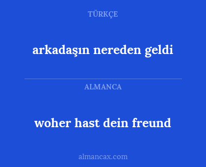 arkadaşın nereden geldi - woher hast dein freund