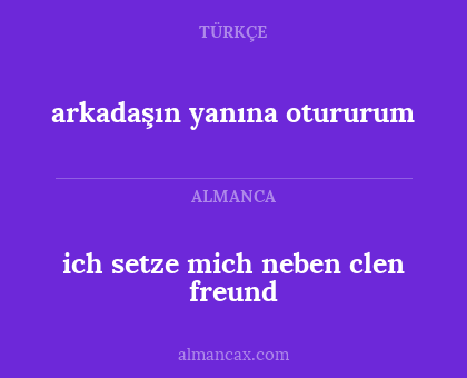 ich setze mich neben clen freund - arkadaşın yanına otururum