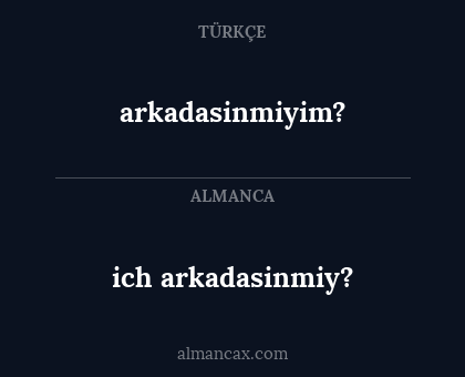 arkadasinmiyim? - ich arkadasinmiy?