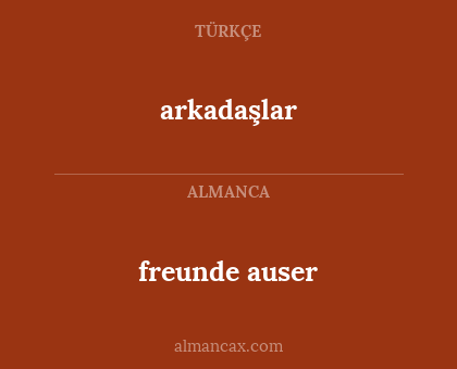 freunde auser - arkadaşlar