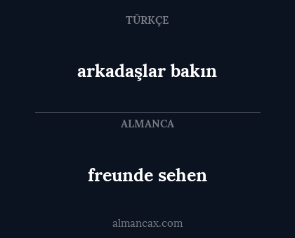 freunde sehen - arkadaşlar bakın
