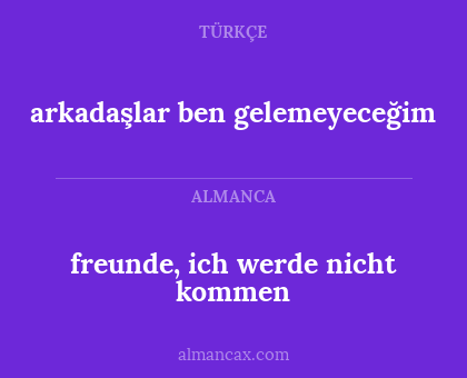 arkadaşlar ben gelemeyeceğim - freunde, ich werde nicht kommen