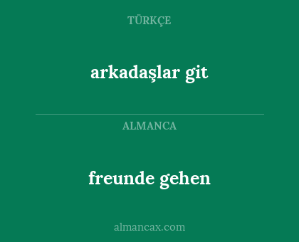 freunde gehen - arkadaşlar git