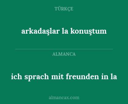 arkadaşlar la konuştum - ich sprach mit freunden in la