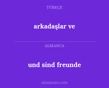 und sind freunde - arkadaşlar ve