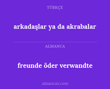arkadaşlar ya da akrabalar - freunde öder verwandte