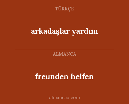 arkadaşlar yardım - freunden helfen