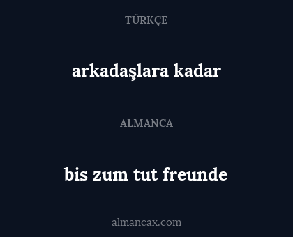arkadaşlara kadar - bis zum tut freunde