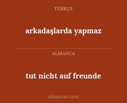 arkadaşlarda yapmaz - tut nicht auf freunde