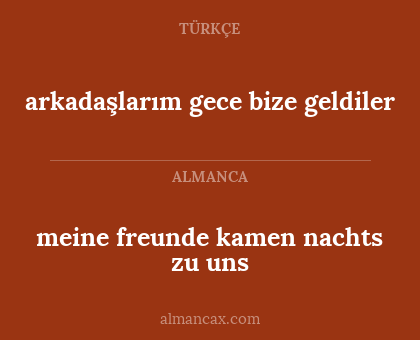 arkadaşlarım gece bize geldiler - meine freunde kamen nachts zu uns