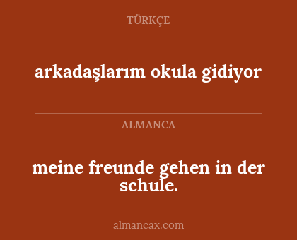 arkadaşlarım okula gidiyor - meine freunde gehen in der schule.