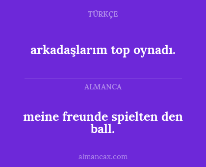 arkadaşlarım top oynadı. - meine freunde spielten den ball.