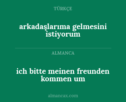 ich bitte meinen freunden kommen um - arkadaşlarıma gelmesini istiyorum