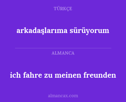 ich fahre zu meinen freunden - arkadaşlarıma sürüyorum