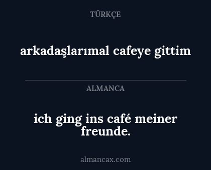 arkadaşlarımal cafeye gittim - ich ging ins café meiner freunde.