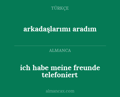 arkadaşlarımı aradım - ich habe meine freunde telefoniert