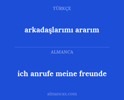 arkadaşlarımı ararım - ich anrufe meine freunde