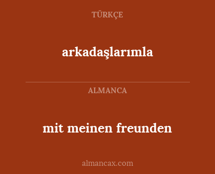 arkadaşlarımla - mit meinen freunden