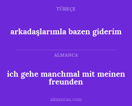 arkadaşlarımla bazen giderim - ich gehe manchmal mit meinen freunden