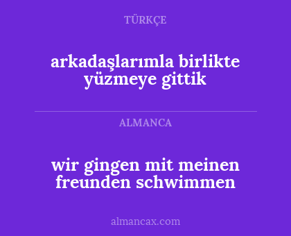 wir gingen mit meinen freunden schwimmen - arkadaşlarımla birlikte yüzmeye gittik