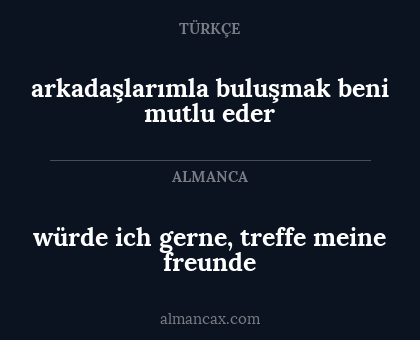 arkadaşlarımla buluşmak beni mutlu eder - würde ich gerne, treffe meine freunde