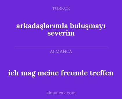 ich mag meine freunde treffen - arkadaşlarımla buluşmayı severim