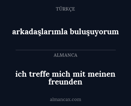 arkadaşlarımla buluşuyorum - ich treffe mich mit meinen freunden