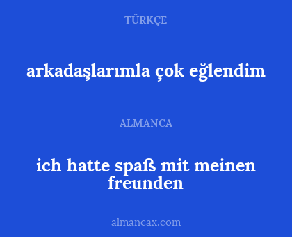 arkadaşlarımla çok eğlendim - ich hatte spaß mit meinen freunden