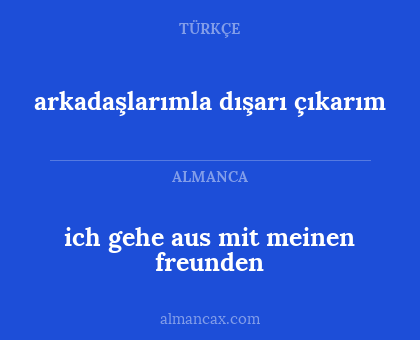 arkadaşlarımla dışarı çıkarım - ich gehe aus mit meinen freunden