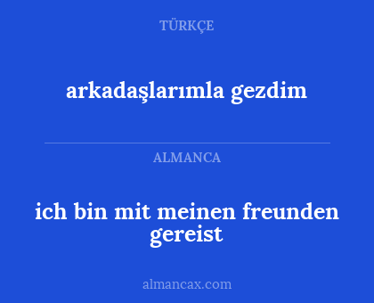 arkadaşlarımla gezdim - ich bin mit meinen freunden gereist