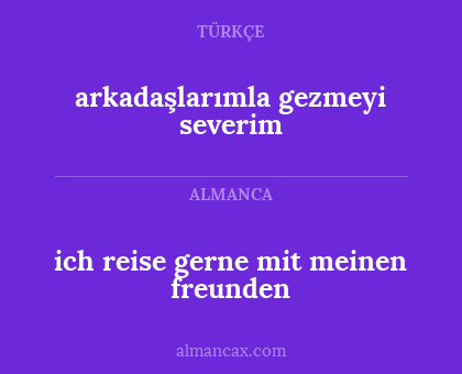 ich reise gerne mit meinen freunden - arkadaşlarımla gezmeyi severim