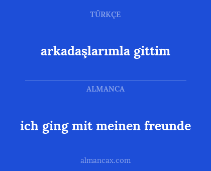 arkadaşlarımla gittim - ich ging mit meinen freunde