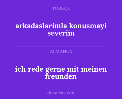 arkadaslarimla konusmayi severim - ich rede gerne mit meinen freunden