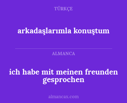arkadaşlarımla konuştum - ich habe mit meinen freunden gesprochen