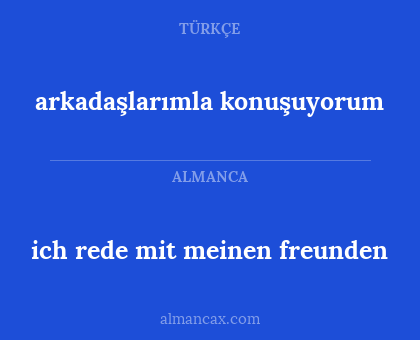 arkadaşlarımla konuşuyorum - ich rede mit meinen freunden