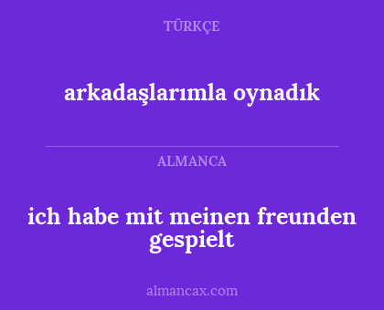 arkadaşlarımla oynadık - ich habe mit meinen freunden gespielt