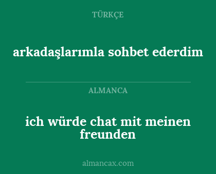 arkadaşlarımla sohbet ederdim - ich würde chat mit meinen freunden