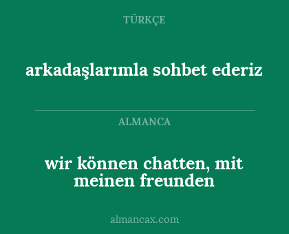 arkadaşlarımla sohbet ederiz - wir können chatten, mit meinen freunden