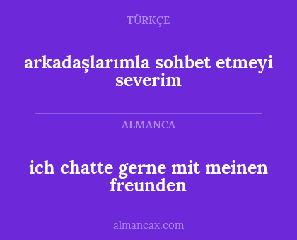 ich chatte gerne mit meinen freunden - arkadaşlarımla sohbet etmeyi severim