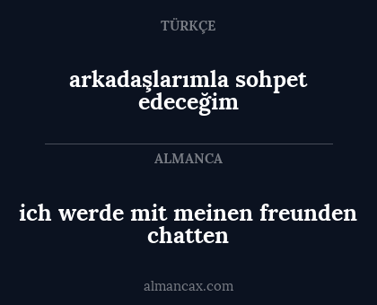 ich werde mit meinen freunden chatten - arkadaşlarımla sohpet edeceğim