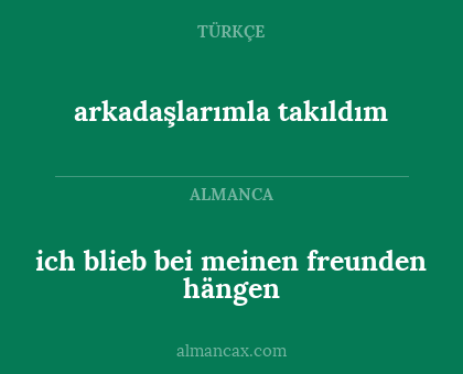 arkadaşlarımla takıldım - ich blieb bei meinen freunden hängen
