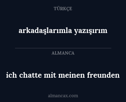 ich chatte mit meinen freunden - arkadaşlarımla yazışırım
