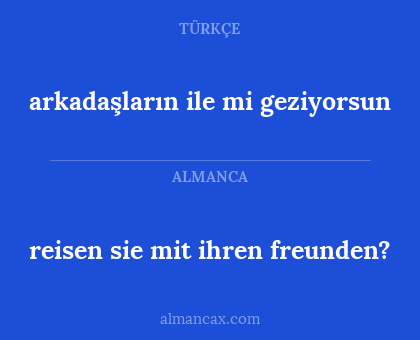 reisen sie mit ihren freunden? - arkadaşların ile mi geziyorsun